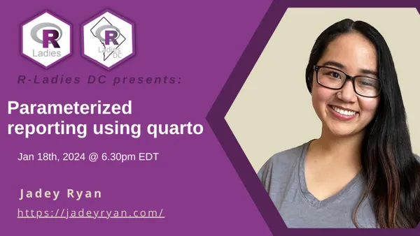 Poster for Parameterized reporting using Quarto 2-hour workshop, presented by Jadey Ryan and hosted by R-Ladies Washington D.C.